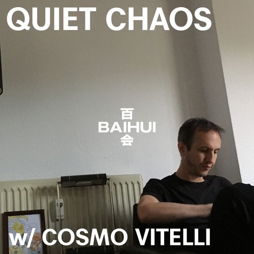 QUIET CHAOS w / Cosmo Vitelli at 百会 Baihui - 06/08/2024