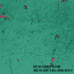 for the summer to come and the hope it will bring with it.