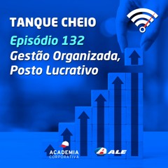 Episódio 132 - Gestão Organizada, Posto Lucrativo
