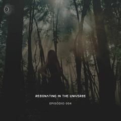 Resonating in the Universe | 004
