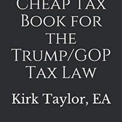 download KINDLE 💓 The Short Cheap Tax Book for the Trump/GOP Tax Law: A bunch of thi
