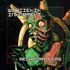 WOAZIEKIK & INKORREKT - Mechromancers