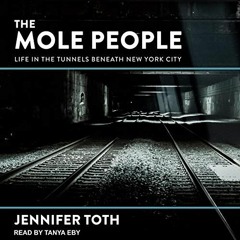 [DOWNLOAD] PDF 💖 The Mole People: Life in the Tunnels Beneath New York City by  Jenn