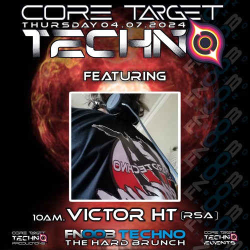 VICTOR HT_10AM @ FNOOB TECHNO PRESENTS ☆CORE TARGET TECHNO #038☆