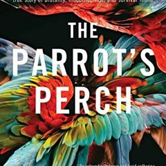 Read [EBOOK EPUB KINDLE PDF] The Parrot's Perch: A Memoir by  Karen Keilt 💞