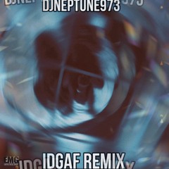 DJNEPTUNE973 - IDGAF REMIX