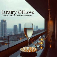 Luxury Of Love - Melodic Techno Selection
