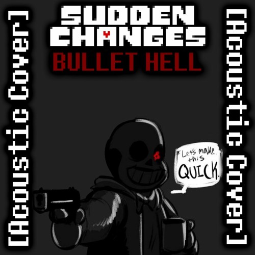 Sudden Changes - BULLET HELL [Acoustic Cover] (By DropLikeAnECake)