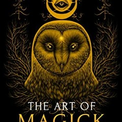 [Access] EPUB 💌 The Art of Magick: The Mystery of Deep Magick & Divine Rituals (The