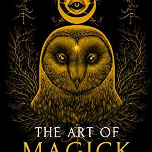 [Access] EPUB 💌 The Art of Magick: The Mystery of Deep Magick & Divine Rituals (The