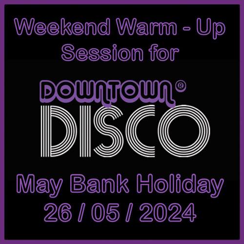May Bank Holiday Weekend 2024 (Downtown Disco)