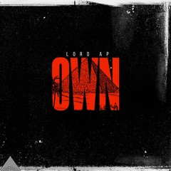 OWN (Prod by Lord AP)