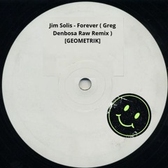 Jim Solis - Forever ( Greg Denbosa Raw Remix )[GEOMETRIK]