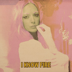 I Know Fire
