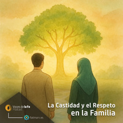 La Castidad y el Respeto en la Familia | Voces de la Fe