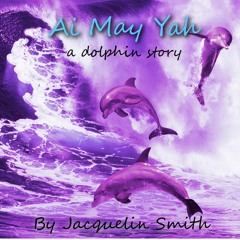 Ai May Yah ~ A Dolphin Story {Light Language + English} By Jacquelin Smith