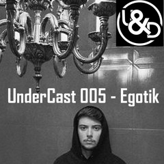 UnderCast 005 - Egotik