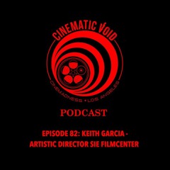 Episode 82: Keith Garcia - Artistic Director Sie FilmCenter