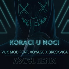 VUK MOB & BRESKVICA X VOYAGE - KORACI U NOCI (ASW3L REMIX)