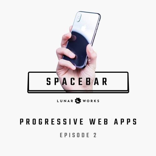 What is a PWA? • Episode 2 • Spacebar Podcast