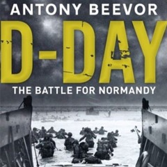 Prazeres Interrompidos #314: Antony Beevor - D-Day: The Battle for Normandy (2009)