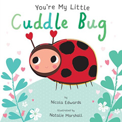 [Access] KINDLE 💛 You're My Little Cuddle Bug by  Nicola Edwards &  Natalie Marshall