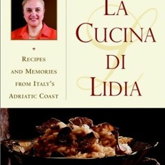 ( UFHMq ) La Cucina Di Lidia: Recipes and Memories from Italy's Adriatic Coast by  Lidia Matticchio