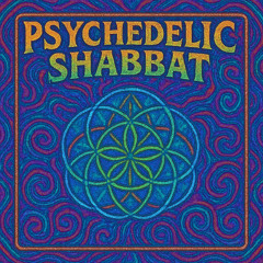 Psychedelic Shabbat