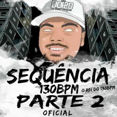 SEQUENCIA 130 BPM PARTE 2 DJ 2D DE VOLTA REDONDA