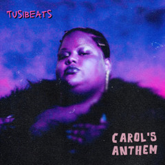 Carol's Anthem - TUSIBEATS