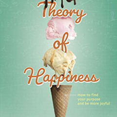 [View] EBOOK ✅ The Fundamental Theory of Happiness: How to Find Your Purpose and Be M