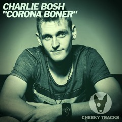 Charlie Bosh - Corona Boner - FULL FREE DOWNLOAD