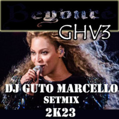 BEYONCÉ GHV03 - DJ GUTO MARCELLO SETMIX (2K23)