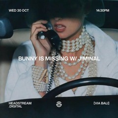 BUNNY IS MISSING w/ JIMINAL - Wednesday 30th October 2024
