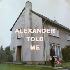 Alexander Told Me