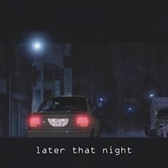 Later That Night
