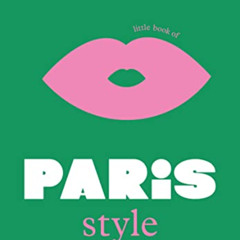 [Read] PDF 📭 The Little Book of Paris Style (Little Books of City Style, 2) by  Aloï