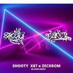 SHOOTYX87 X ZECKROM - BE KIND (REMIX)
