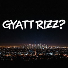 GYATT RIZZ MIX?