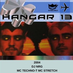 Hangar 13 2004 Dj Nrg Mc Stretch Mc Techno-T