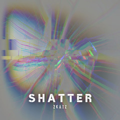 Shatter