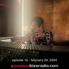Ep. 16 - Passion Ibiza Radio (2.24.24)