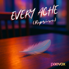 Every Ache (Reprise)