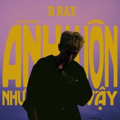UNOFFICIAL - Anh Luôn Như Vậy - B Ray (Beat Demo) | GiaQ Mix