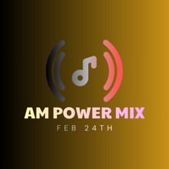 AM Power Mix Feb 24th