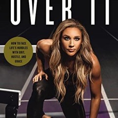 [Download] PDF 🖊️ Over It: How to Face Life’s Hurdles with Grit, Hustle, and Grace b