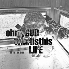 OH MY GOD WHAT IS THIS LIFE