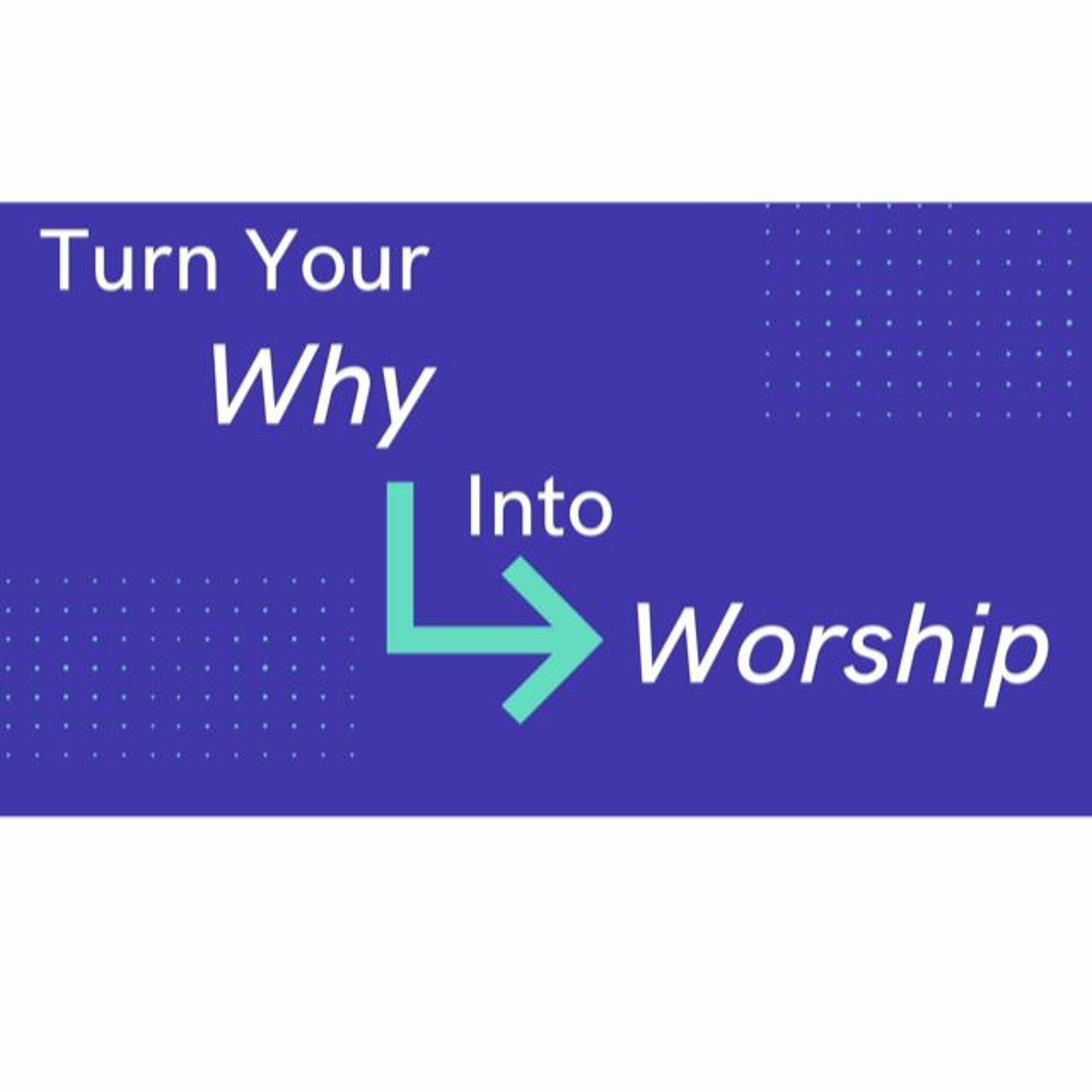 Turn Your Why Into Worship. July 11, 2021 @ Victory Church episode artwork