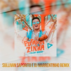 PUTARIAZINHA (Sullivan Saporito E DJ Marrentinho Remix)