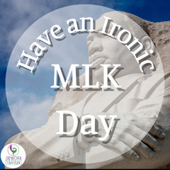 BLOG TALK: Have an Ironic MLK Day
